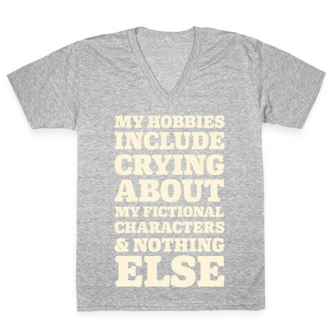 My Hobbies Include Crying About My Fictional Characters & Nothing Else V-Neck Tee Shirt
