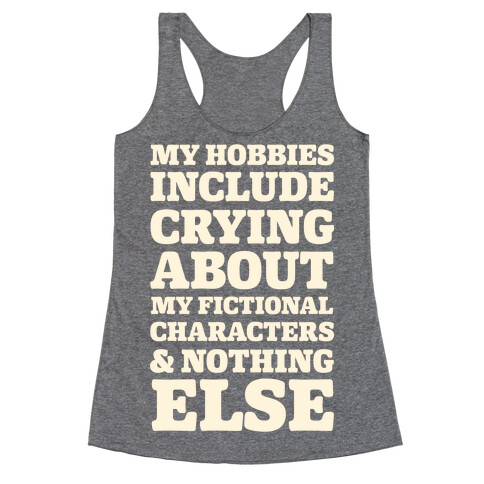 My Hobbies Include Crying About My Fictional Characters & Nothing Else Racerback Tank Top