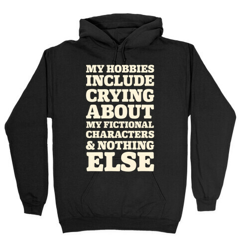 My Hobbies Include Crying About My Fictional Characters & Nothing Else Hooded Sweatshirt