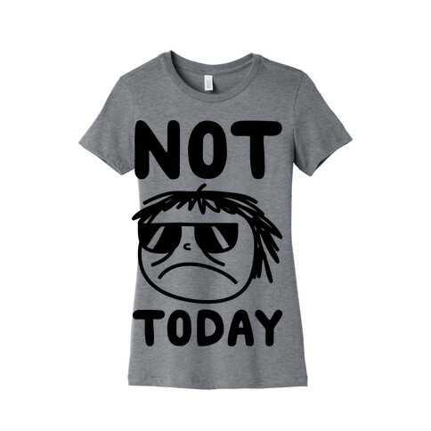 Not Today Womens T-Shirt