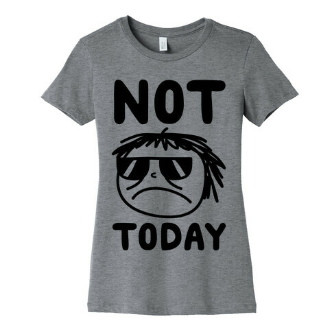 Not Today Womens T-Shirt