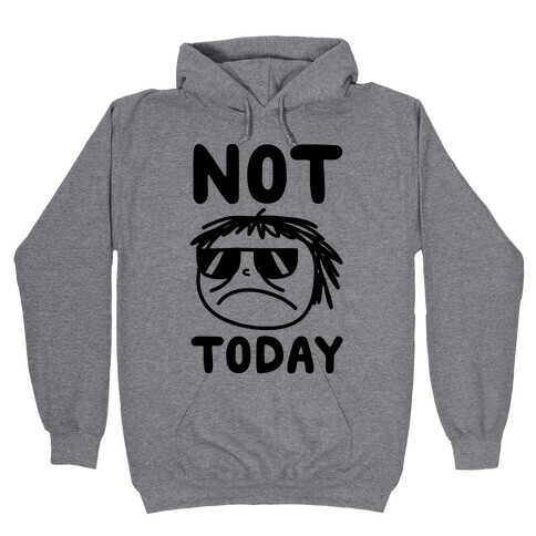 Not Today Hooded Sweatshirt