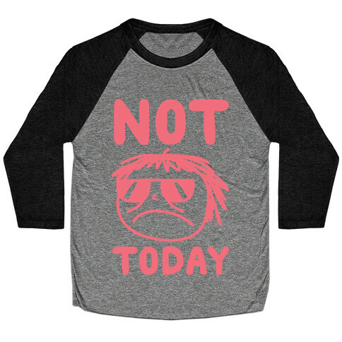 Not Today Baseball Tee