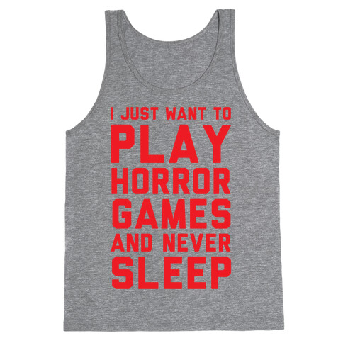I Just Want To Play Horror Games And Never Sleep Tank Top