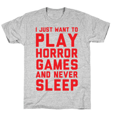 I Just Want To Play Horror Games And Never Sleep T-Shirt