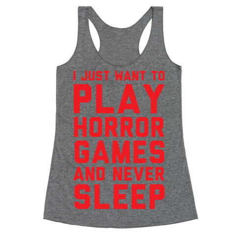 I Just Want To Play Horror Games And Never Sleep Racerback Tank Top