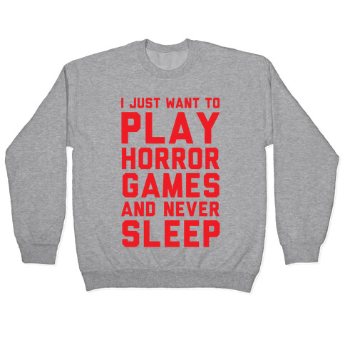 I Just Want To Play Horror Games And Never Sleep Pullover