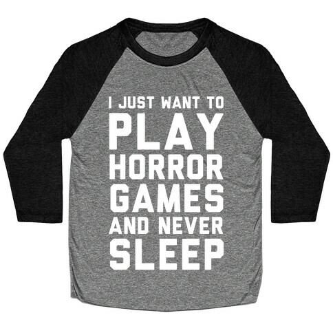 I Just Want To Play Horror Games And Never Sleep Baseball Tee