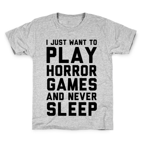 I Just Want To Play Horror Games And Never Sleep Kids T-Shirt