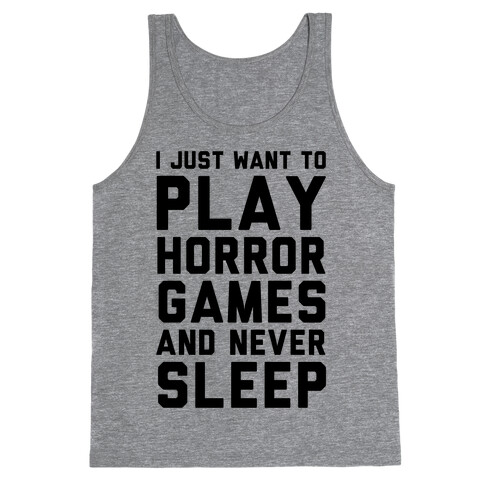 I Just Want To Play Horror Games And Never Sleep Tank Top