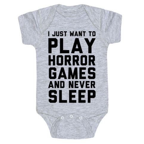 I Just Want To Play Horror Games And Never Sleep Baby One-Piece