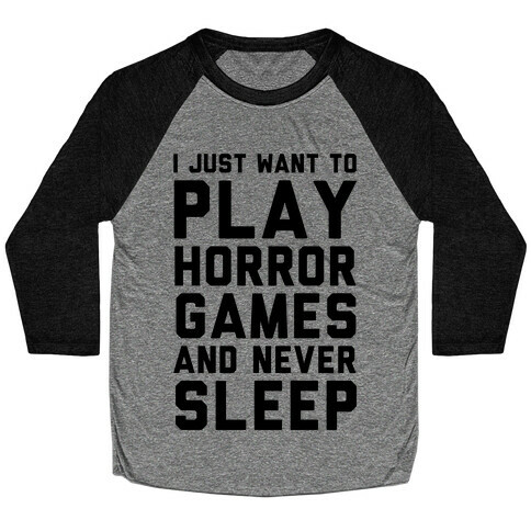 I Just Want To Play Horror Games And Never Sleep Baseball Tee