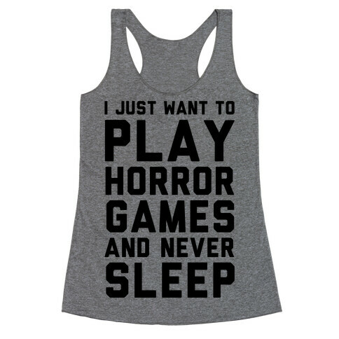 I Just Want To Play Horror Games And Never Sleep Racerback Tank Top