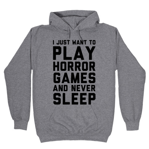 I Just Want To Play Horror Games And Never Sleep Hooded Sweatshirt