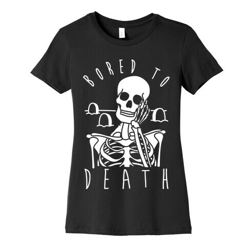 Bored To Death Womens T-Shirt