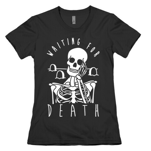 Waiting For Death Womens T-Shirt