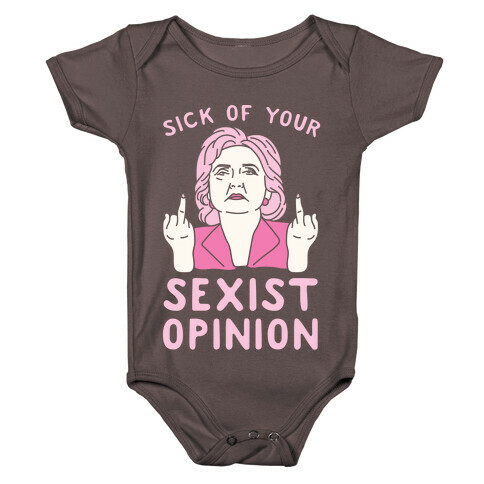 Sick Of Your Sexist Opinion Baby One-Piece