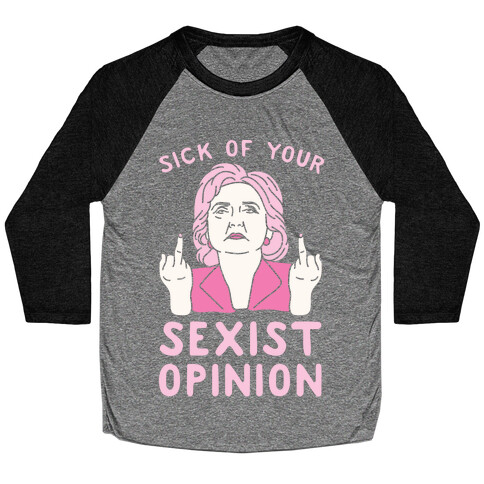 Sick Of Your Sexist Opinion Baseball Tee