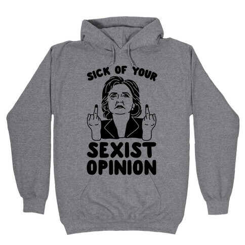 Sick Of Your Sexist Opinion Hooded Sweatshirt