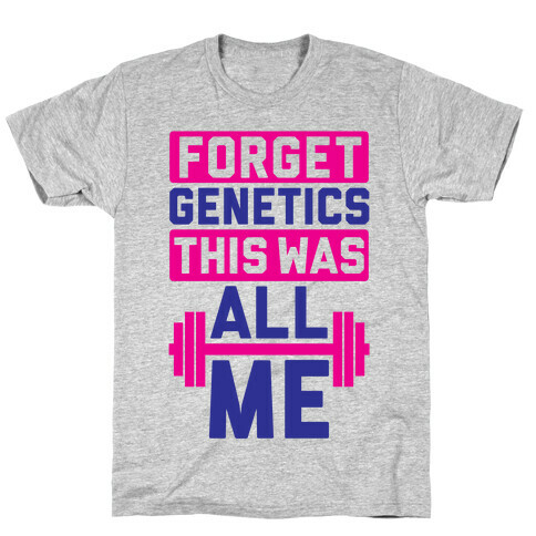 Forget Genetics T-Shirt