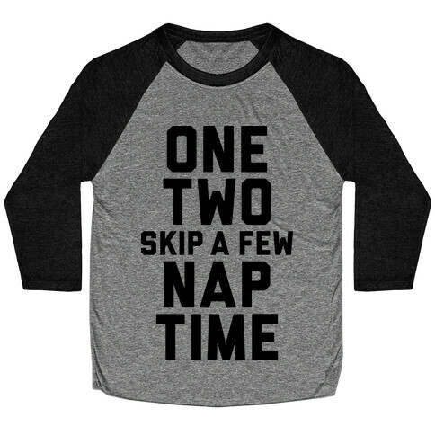 One, Two, Skip A Few, Nap Time Baseball Tee