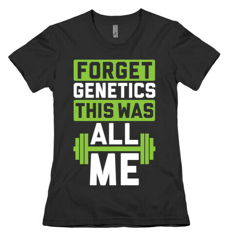 Forget Genetics Womens T-Shirt