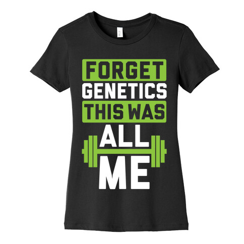 Forget Genetics Womens T-Shirt