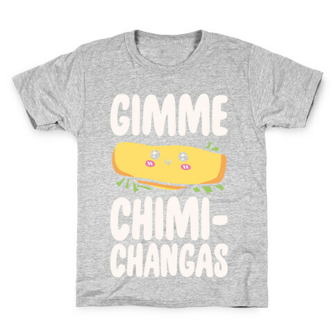 Gimme Chimichangas Kids T-Shirt