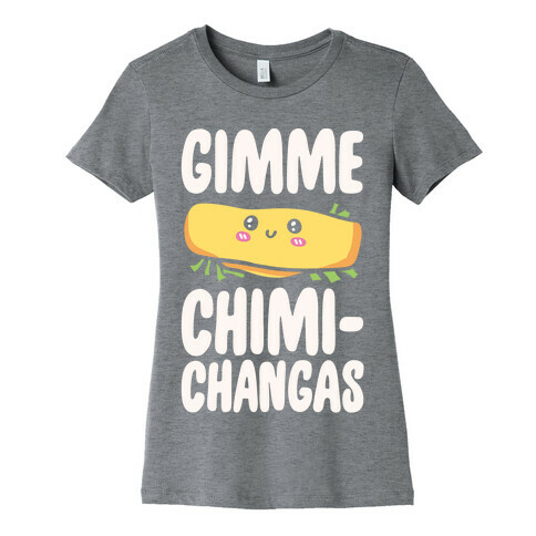 Gimme Chimichangas Womens T-Shirt