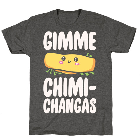 Gimme Chimichangas T-Shirt