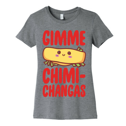 Gimme Chimichangas Womens T-Shirt