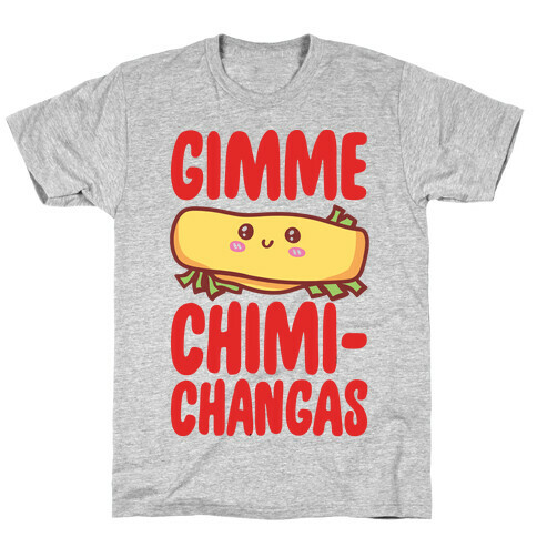 Gimme Chimichangas T-Shirt