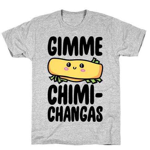 Gimme Chimichangas T-Shirt