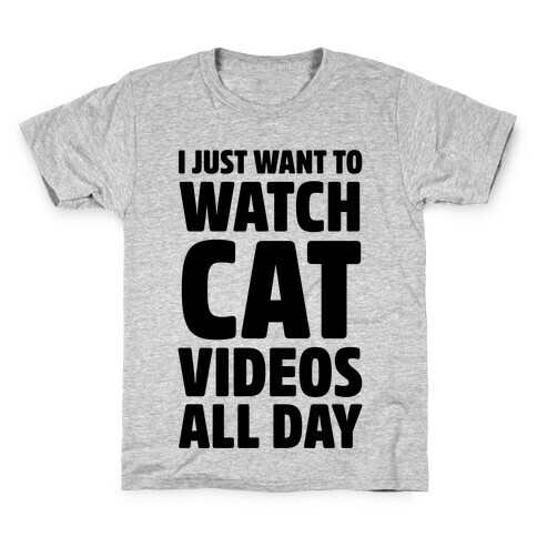I Just Want To Watch Cat Videos All Day Kids T-Shirt