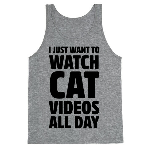 I Just Want To Watch Cat Videos All Day Tank Top