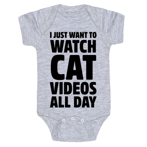 I Just Want To Watch Cat Videos All Day Baby One-Piece