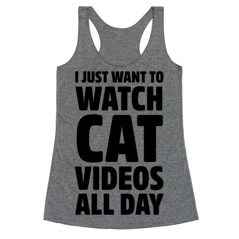 I Just Want To Watch Cat Videos All Day Racerback Tank Top