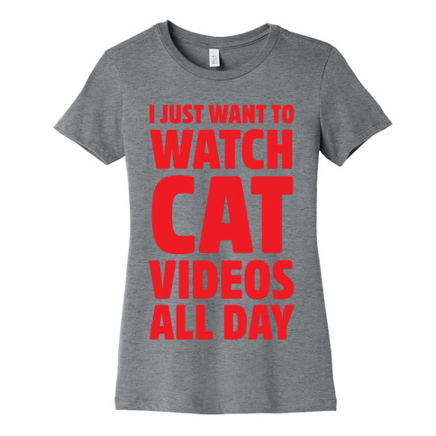 I Just Want To Watch Cat Videos All Day Womens T-Shirt