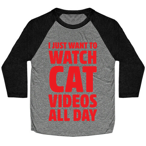 I Just Want To Watch Cat Videos All Day Baseball Tee