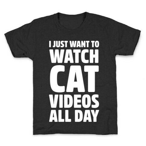 I Just Want To Watch Cat Videos All Day Kids T-Shirt