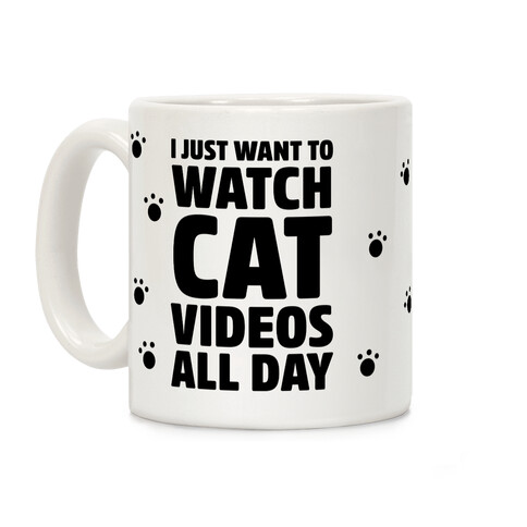 I Just Want To Watch Cat Videos All Day Coffee Mug