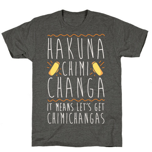Hakuna Chimichanga Parody T-Shirt