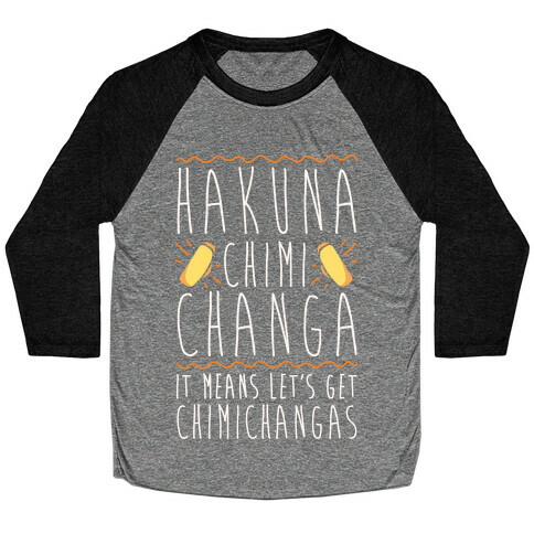 Hakuna Chimichanga Parody Baseball Tee