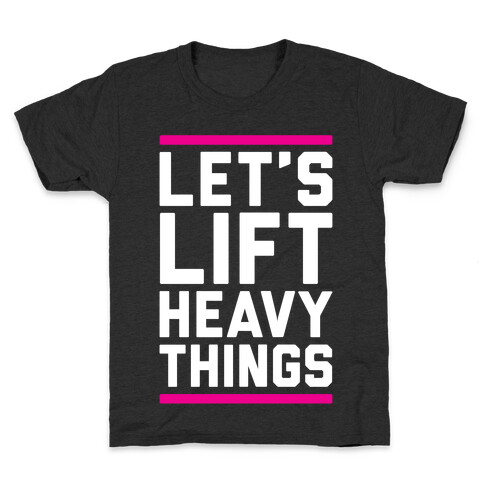 Let's Lift Heavy Things Kids T-Shirt