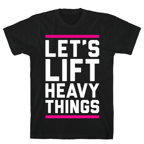 Let's Lift Heavy Things T-Shirt