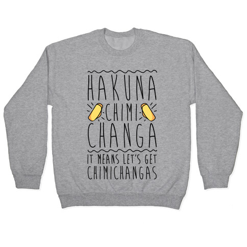 Hakuna Chimichanga Parody Pullover