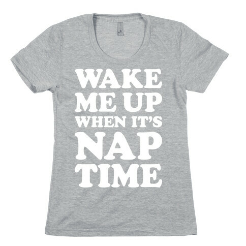 Wake Me Up When It's Nap Time Womens T-Shirt