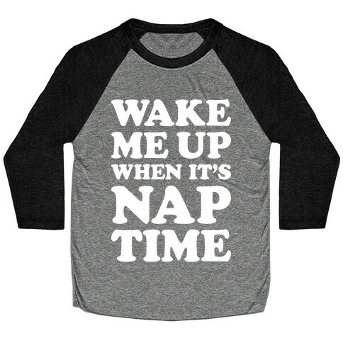 Wake Me Up When It's Nap Time Baseball Tee