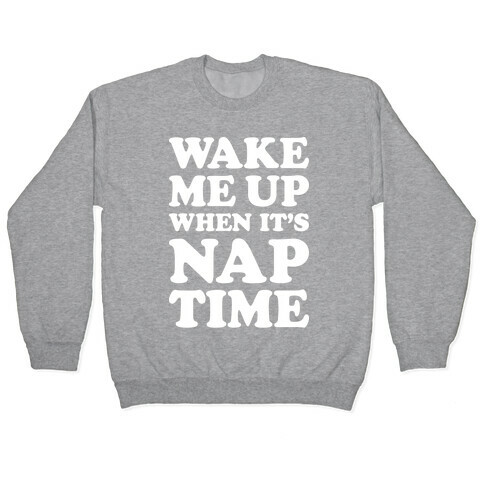 Wake Me Up When It's Nap Time Pullover