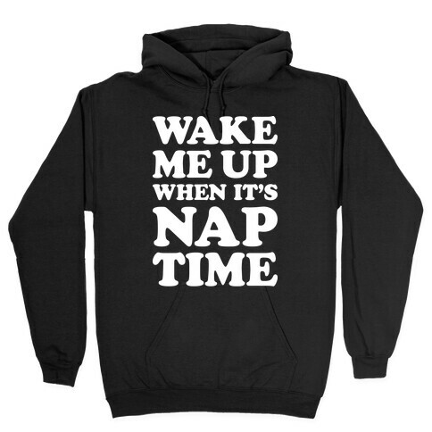 Wake Me Up When It's Nap Time Hooded Sweatshirt
